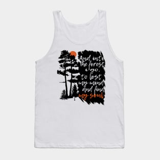 And in the forest i go to lost my mind and find my soul / gift Tank Top